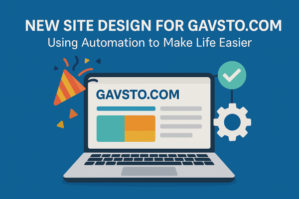 New Site Design for Gavsto.com - Using Automation to Make Life Easier